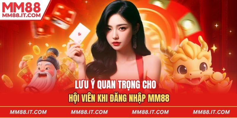 Lưu ý quan trọng cho hội viên khi đăng nhập mm88