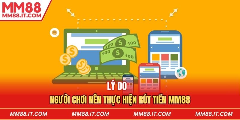 Lý do người chơi nên thực hiện rút tiền mm88